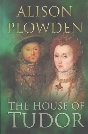 The House of Tudor de Alison Plowden