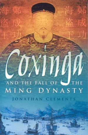 Coxinga and the Fall of the Ming Dynasty de Jonathan Clements