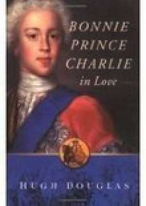 Bonnie Prince Charlie in Love de Hugh Douglas