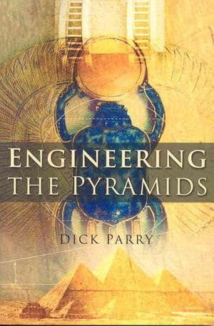 Engineering the Pyramids de Dick Parry