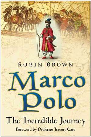 Marco Polo: Incredible Voyage de Robin Brown