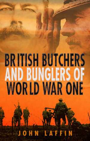 British Butchers &#8476;Bunglers of World War I de John Laffin