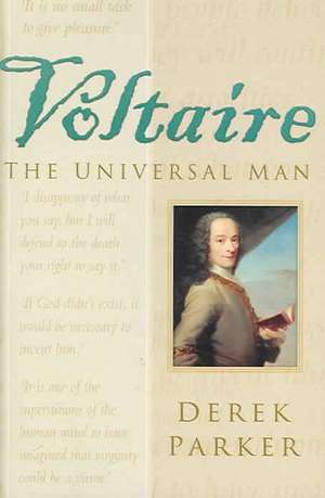 Voltaire: The Universal Man de Derek Parker