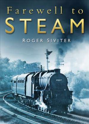 Farewell to Steam de Roger Siviter