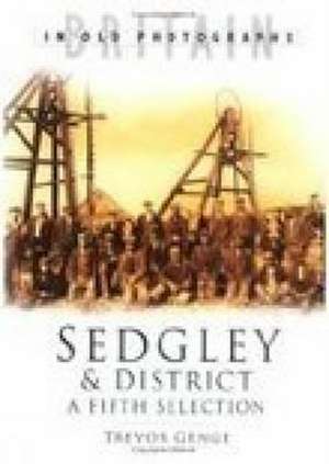 Genge, T: Sedgley and District in Old Photographs de Trevor Genge