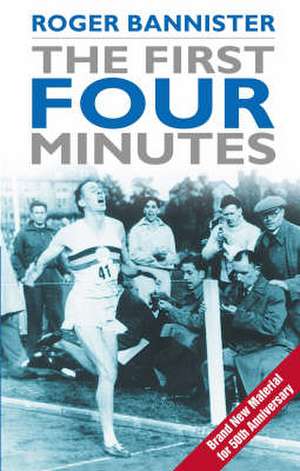 The First Four Minutes de Sir Roger Bannister