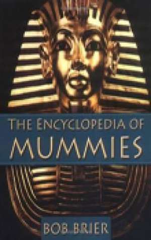 Brier, R: The Encyclopedia of Mummies de Robert M. Brier