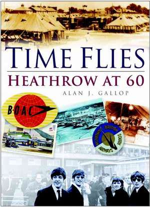 Time Flies: Heathrow at 60 de Allan Gallop