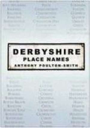 Derbyshire Place Names de Anthony Poulton-Smith