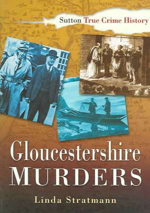 Gloucestershire Murders de Linda Stratmann