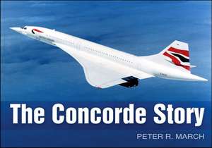 The Concorde Story: London's Prototype of Hell de Peter R March