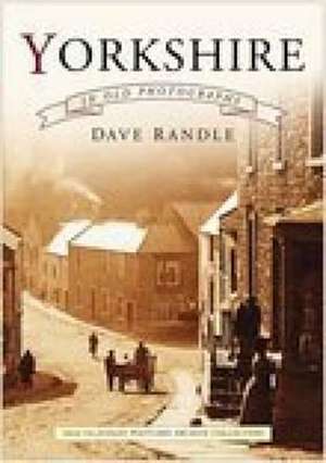 Yorkshire in Old Photographs de Dave Randle