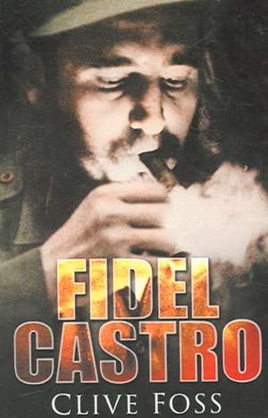 Fidel Castro, New Edition: A Biography de Clive Foss