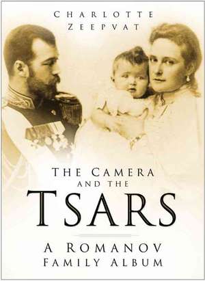 The Camera and the Tsars: A Romanov Family Album de Charlotte Zeepvat