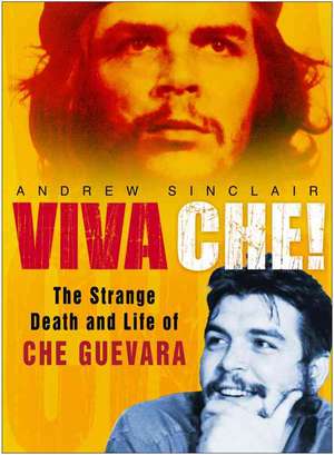 Viva Che!: The Strange Death and Life of Che Guevara de Andrew Sinclair