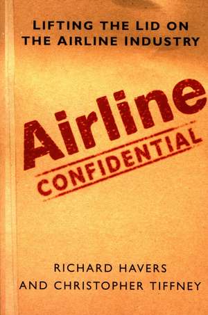 Airline Confidential: Lifting the Lid on the Airline Industry de Richard Havers