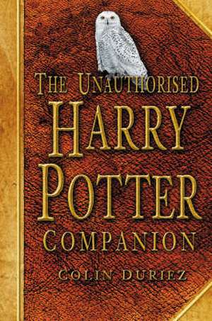 Unauthorised Harry Potter Companion de Colin Duriez