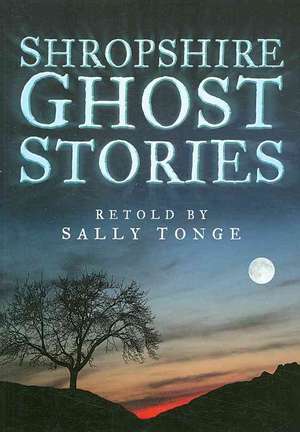 Shropshire Ghost Stories de Sally Tonge