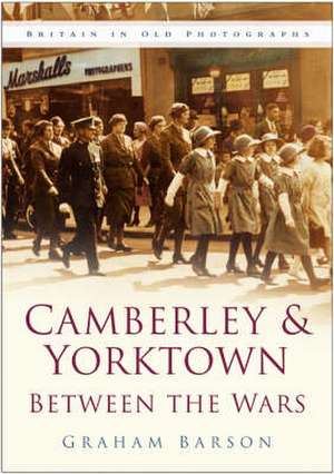 Camberley and Yorktown Between the Wars de Graham Barson