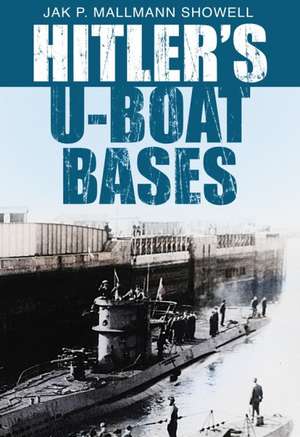 Hitler's U-Boat Bunkers de Jak P. Mallmann Showell