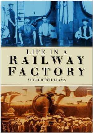 LIFE IN A RAILWAY FACTORY de Williams Alfred