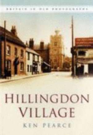 Hillingdon Village in Old Photographs de Ken Pearce