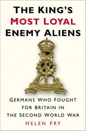 The King's Most Loyal Enemy Aliens de Helen P. Fry