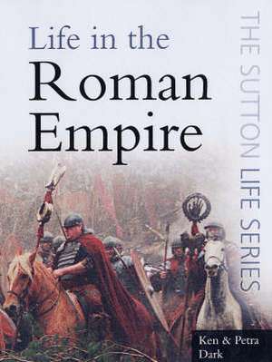 LIFE IN THE ROMAN EMPIRE de Ken Dark