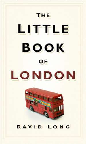 The Little Book of London de David Long