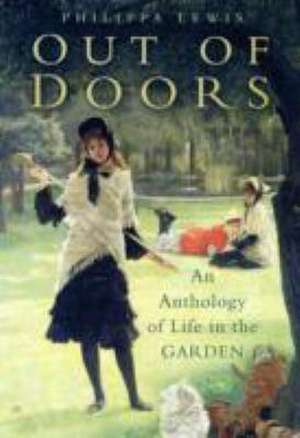 Out of Doors: An Anthology of Garden Life de Philippa Lewis