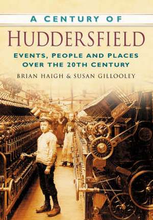 A Century of Huddersfield de Brian Haigh