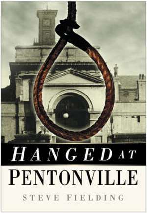 Hanged at Pentonville de Steve Fielding