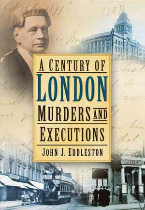 A Century of London Murders and Executions de JOHN J. EDDLESTON