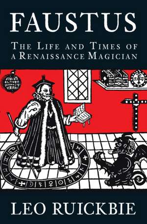 Faustus: The Life and Times of a Renaissance Magician de Leo Ruickbie