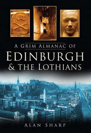 A Grim Almanac of Edinburgh & the Lothians de Alan Sharp