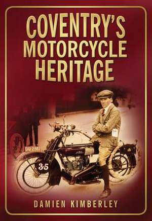 Coventry's Motorcycle Heritage de Damien Kimberley