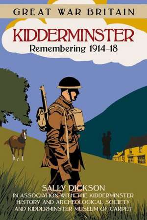 Kidderminster: Remembering 1914-18 de Sally Dickson