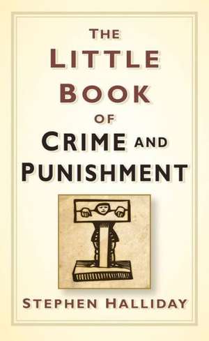 The Little Book of Crime & Punishment: A Bicentennial History de Stephen Halliday