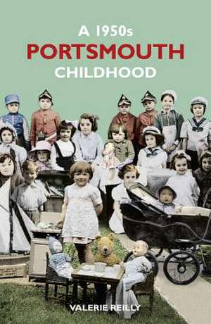 A 1950s Portsmouth Childhood: Remembering 1914-18 de Valerie Reilly