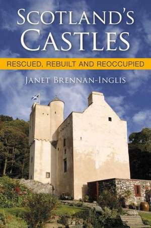 Scotland's Castles de Dr. Janet Brennan-Inglis