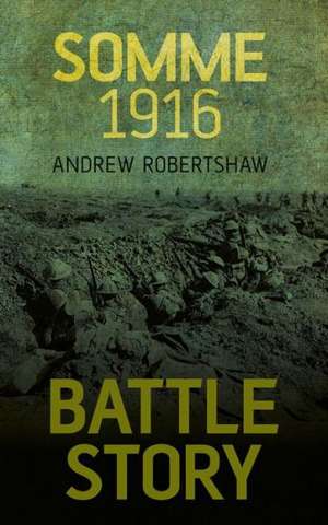 Robertshaw, A: Battle Story: Somme 1916