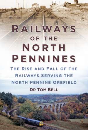 Railways of the North Pennines de Dr Tom Bell