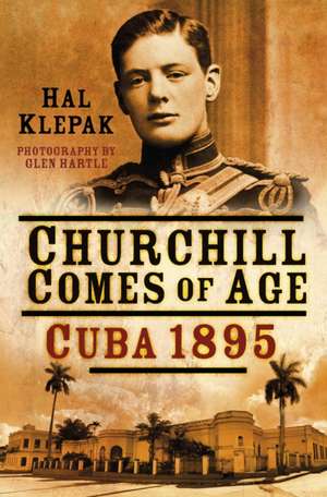 Churchill Comes of Age: Cuba 1895 de Hal Klepak