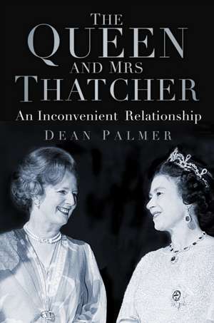 Palmer, D: The Queen and Mrs Thatcher de Dean Palmer