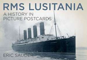 RMS Lusitania: A History in Picture Postcards de Eric Sauder