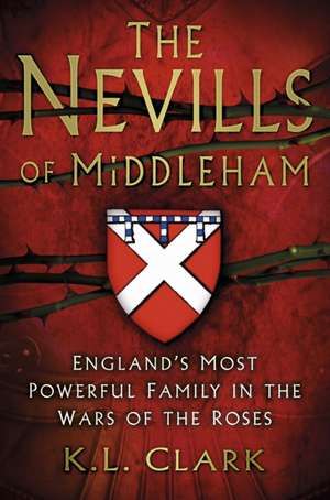 The Nevills of Middleham de K L Clark