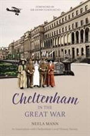 Cheltenham in the Great War de Neela Mann