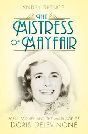 The Mistress of Mayfair de Lyndsy Spence