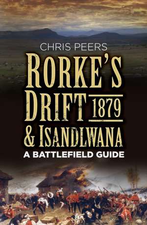 Rorke's Drift & Isandlwana 1879 de Chris Peers