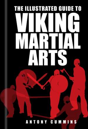 The Illustrated Guide to Viking Martial Arts de Antony Cummins